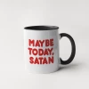 Lucinda's New Maybe Today Satan Mug